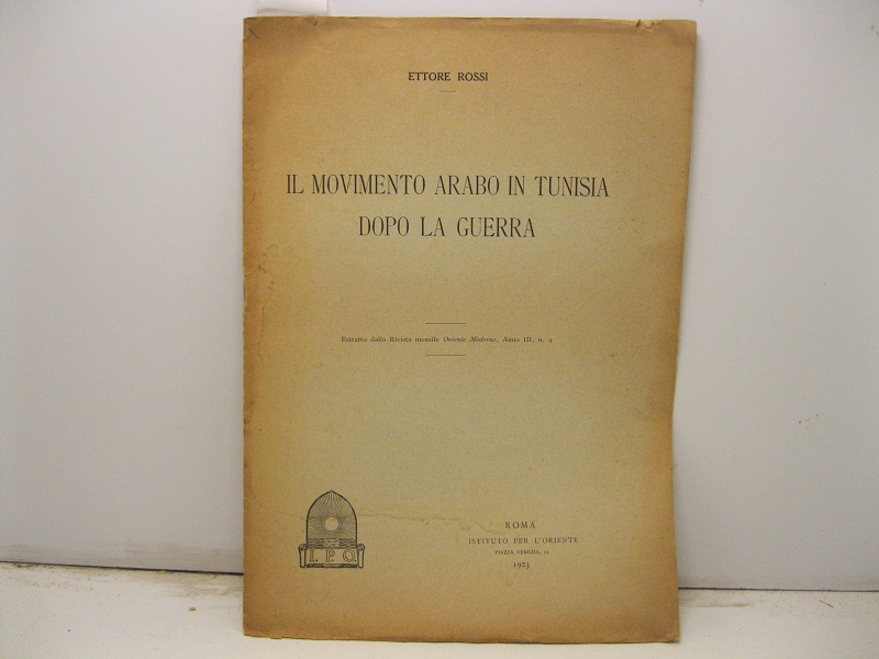 Il movimento arabo in Tunisia dopo la guerra. Estratto dalla Rivista mensile Oriente moderno, anno III, n.4